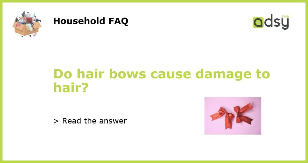 Do hair bows cause damage to hair featured