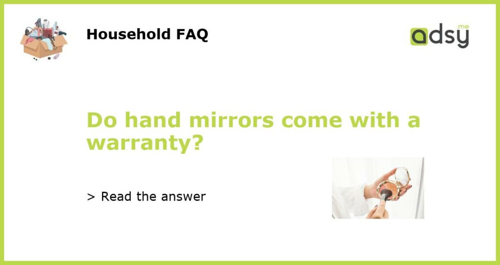 Do hand mirrors come with a warranty featured