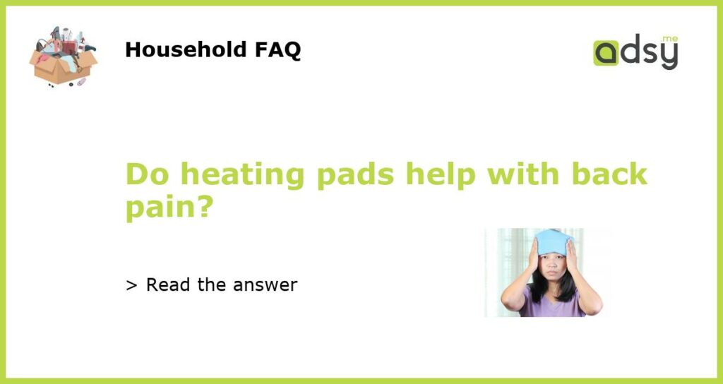 Do heating pads help with back pain featured