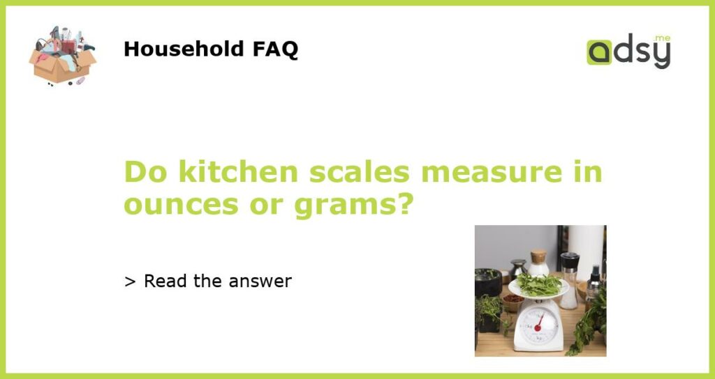 Do kitchen scales measure in ounces or grams featured