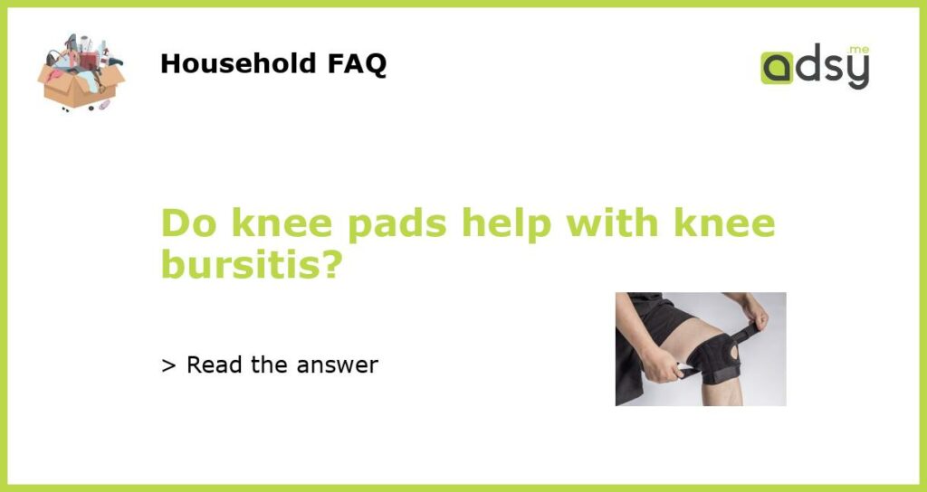 Do knee pads help with knee bursitis featured