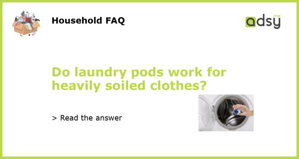 Do laundry pods work for heavily soiled clothes featured