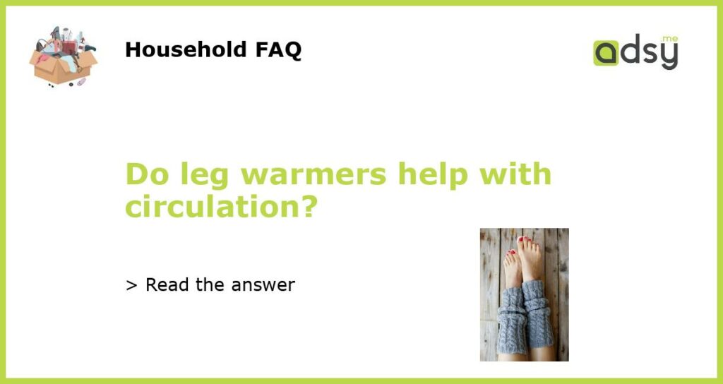 Do leg warmers help with circulation featured
