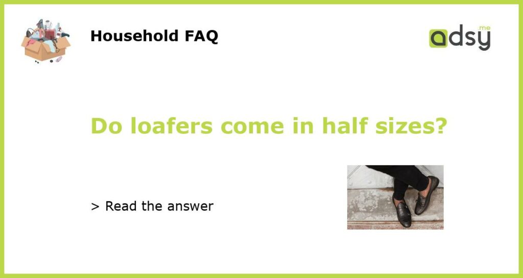 Do loafers come in half sizes featured