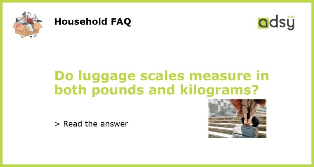 Do luggage scales measure in both pounds and kilograms featured