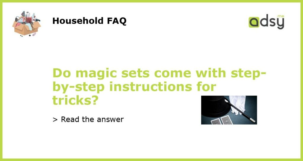 Do magic sets come with step by step instructions for tricks featured