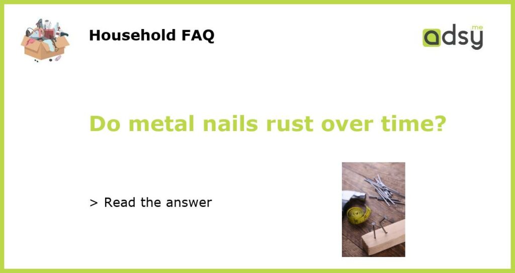 Do metal nails rust over time featured