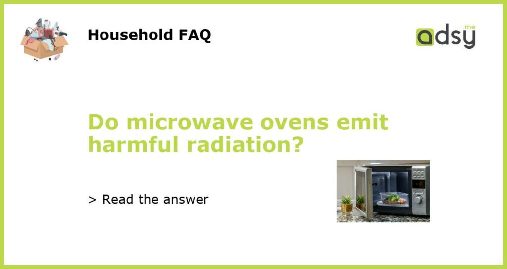 Do microwave ovens emit harmful radiation?
