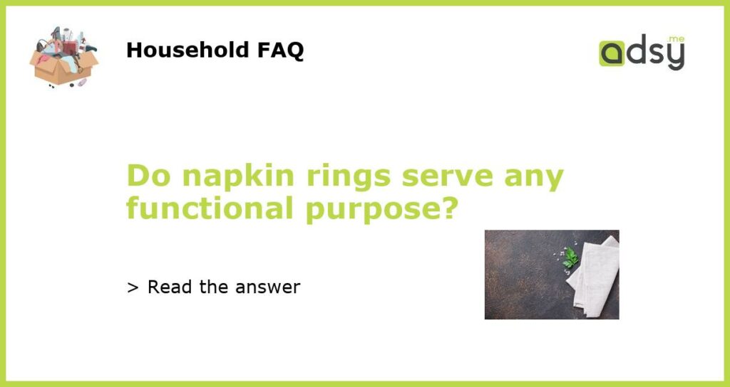 Do napkin rings serve any functional purpose featured