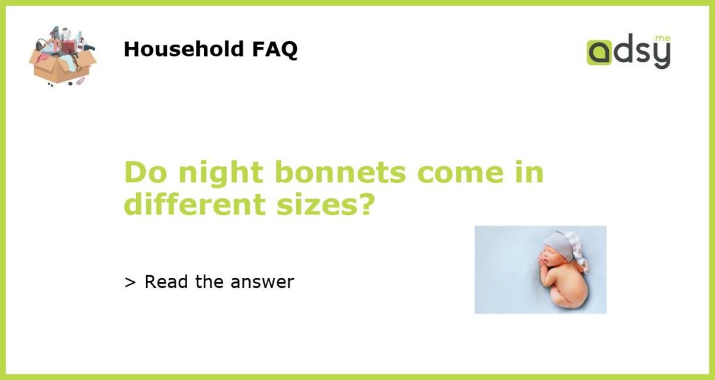 Do night bonnets come in different sizes featured