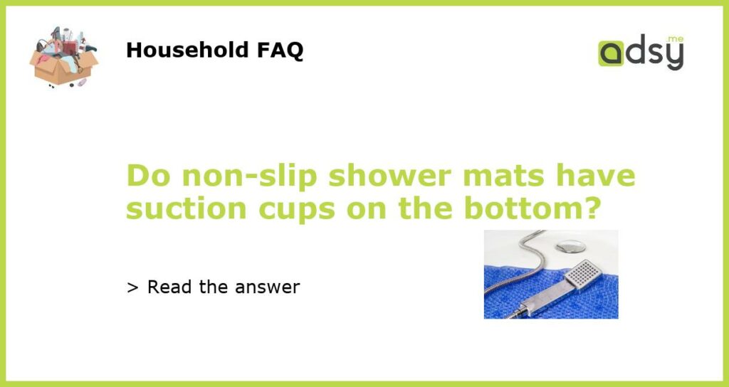 Do non-slip shower mats have suction cups on the bottom?
