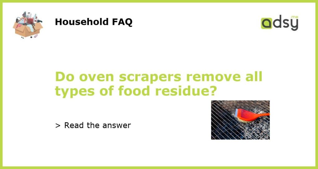 Do oven scrapers remove all types of food residue?