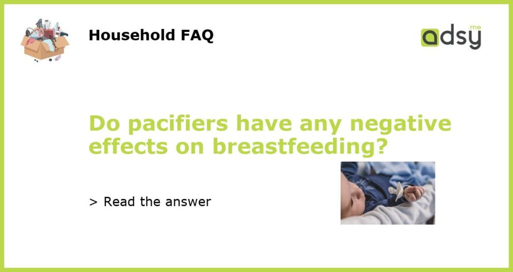 Do pacifiers have any negative effects on breastfeeding featured