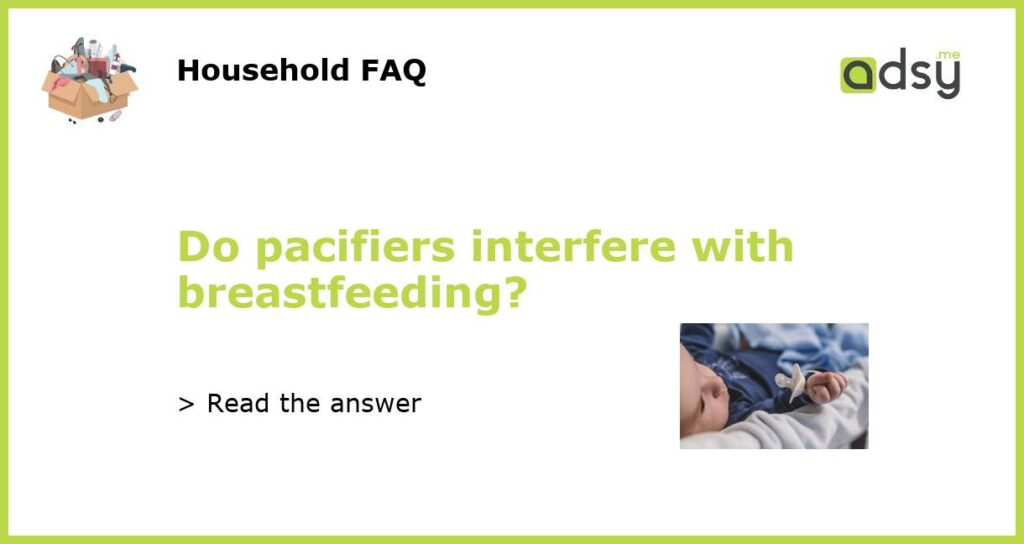 Do pacifiers interfere with breastfeeding featured