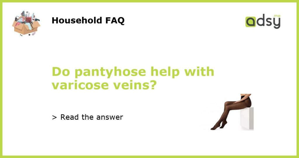 Do pantyhose help with varicose veins featured