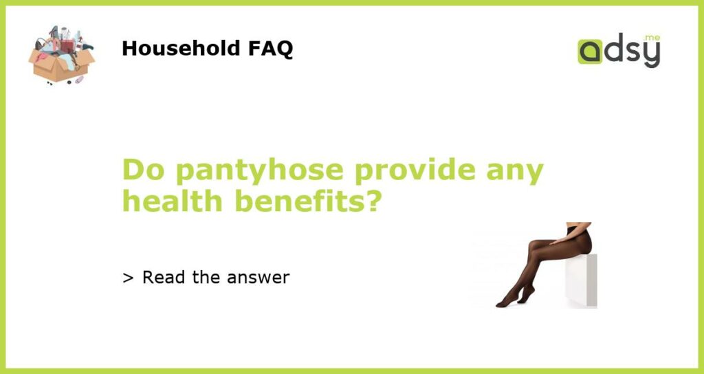 Do pantyhose provide any health benefits featured