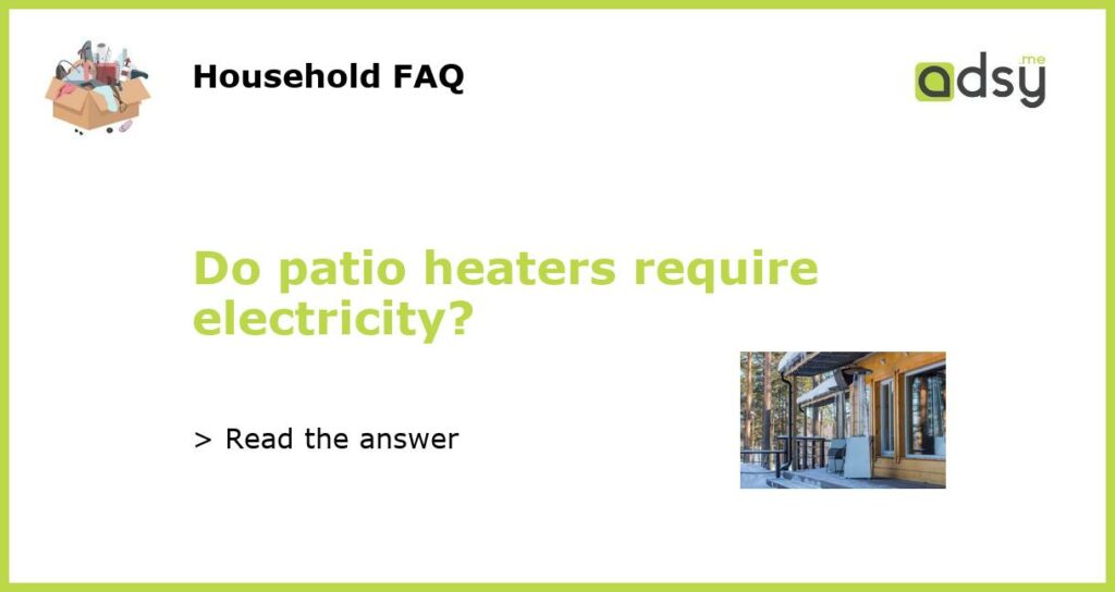 Do patio heaters require electricity featured