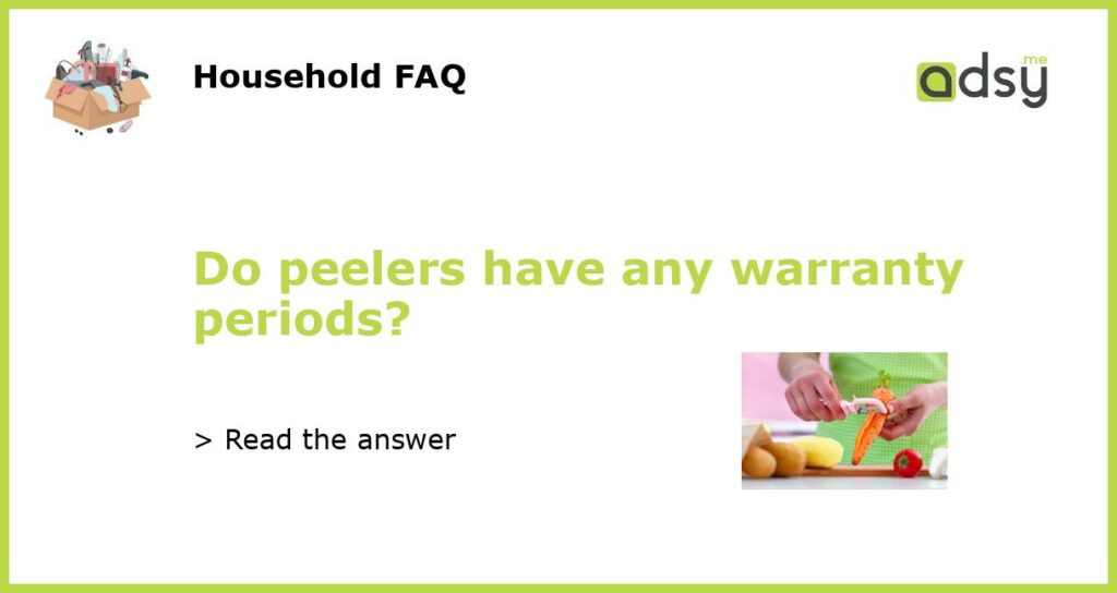 Do peelers have any warranty periods?