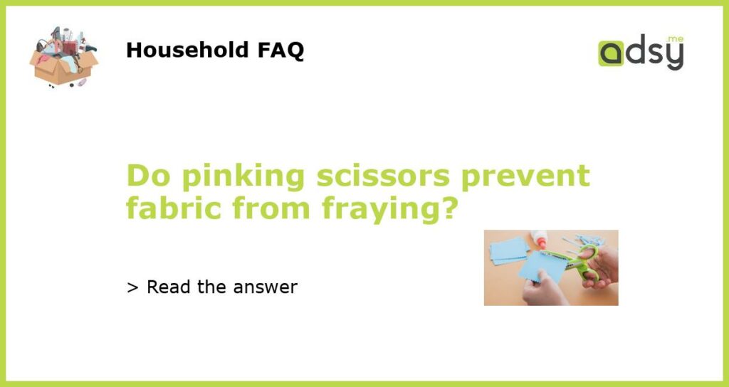 Do pinking scissors prevent fabric from fraying featured