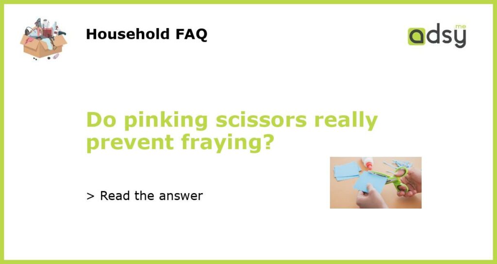 Do pinking scissors really prevent fraying?