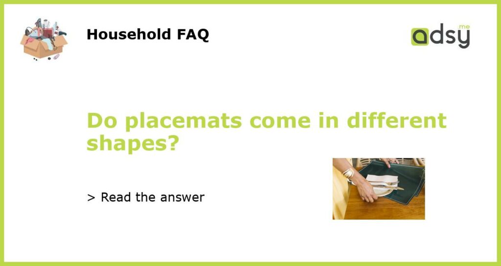 Do placemats come in different shapes?