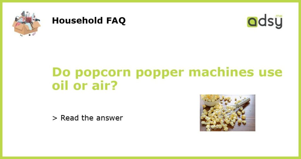 Do popcorn popper machines use oil or air featured