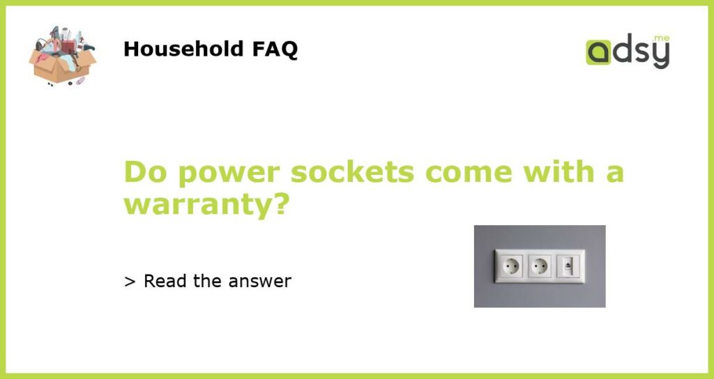 Do power sockets come with a warranty featured