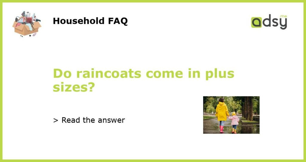 Do raincoats come in plus sizes featured