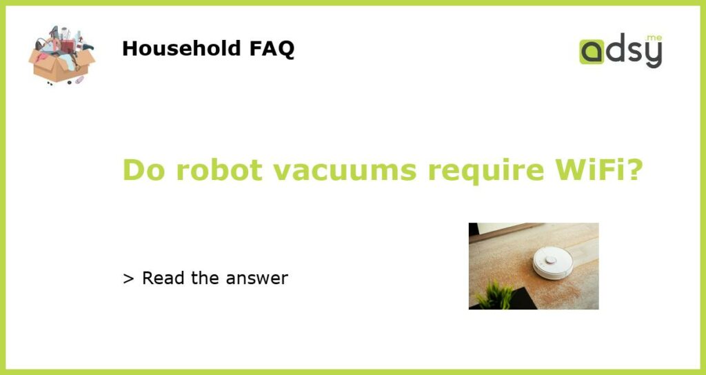 Do robot vacuums require WiFi featured