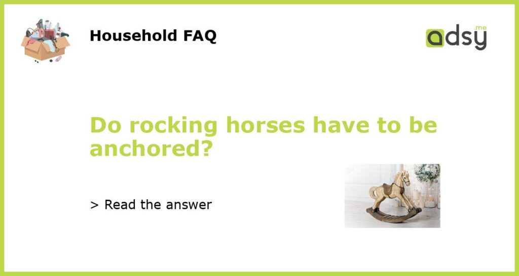 Do rocking horses have to be anchored?