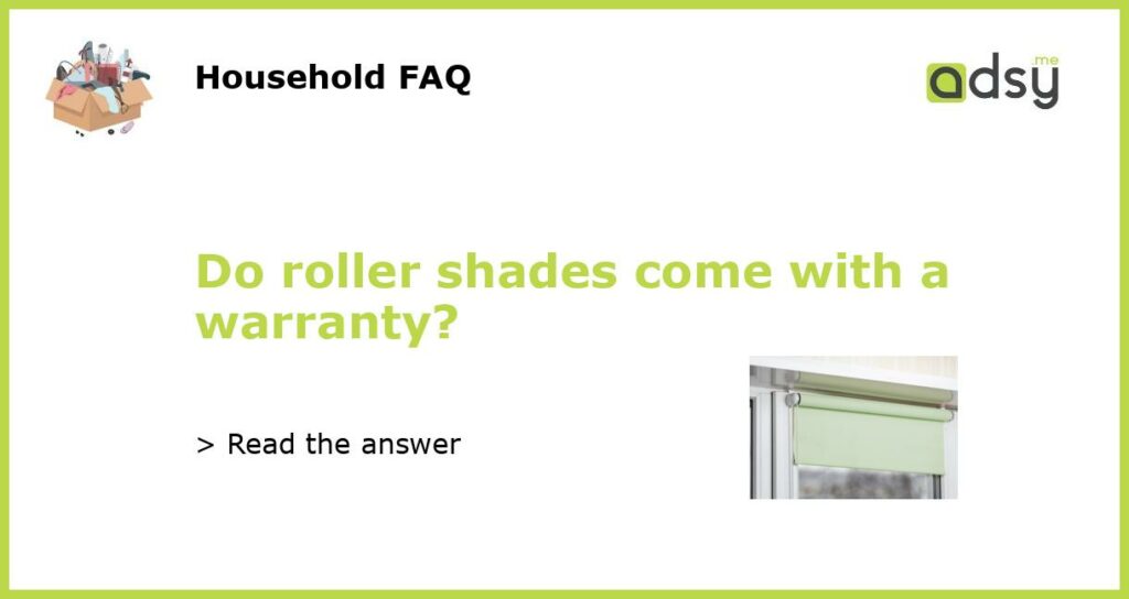 Do roller shades come with a warranty featured