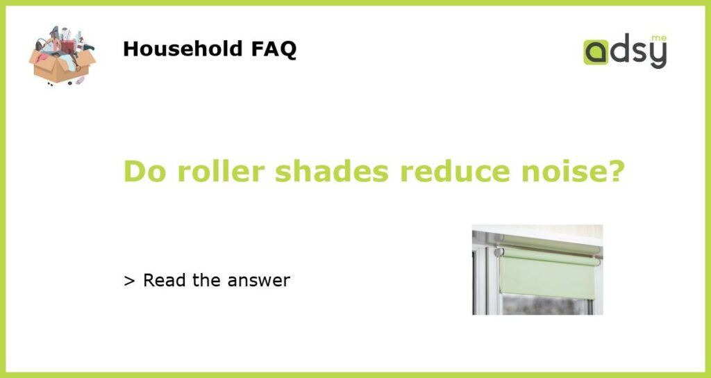 Do roller shades reduce noise?