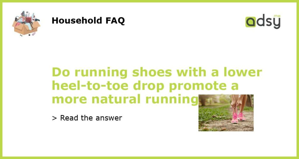 Do running shoes with a lower heel to toe drop promote a more natural running gait featured