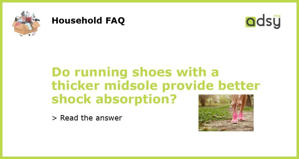 Do running shoes with a thicker midsole provide better shock absorption?
