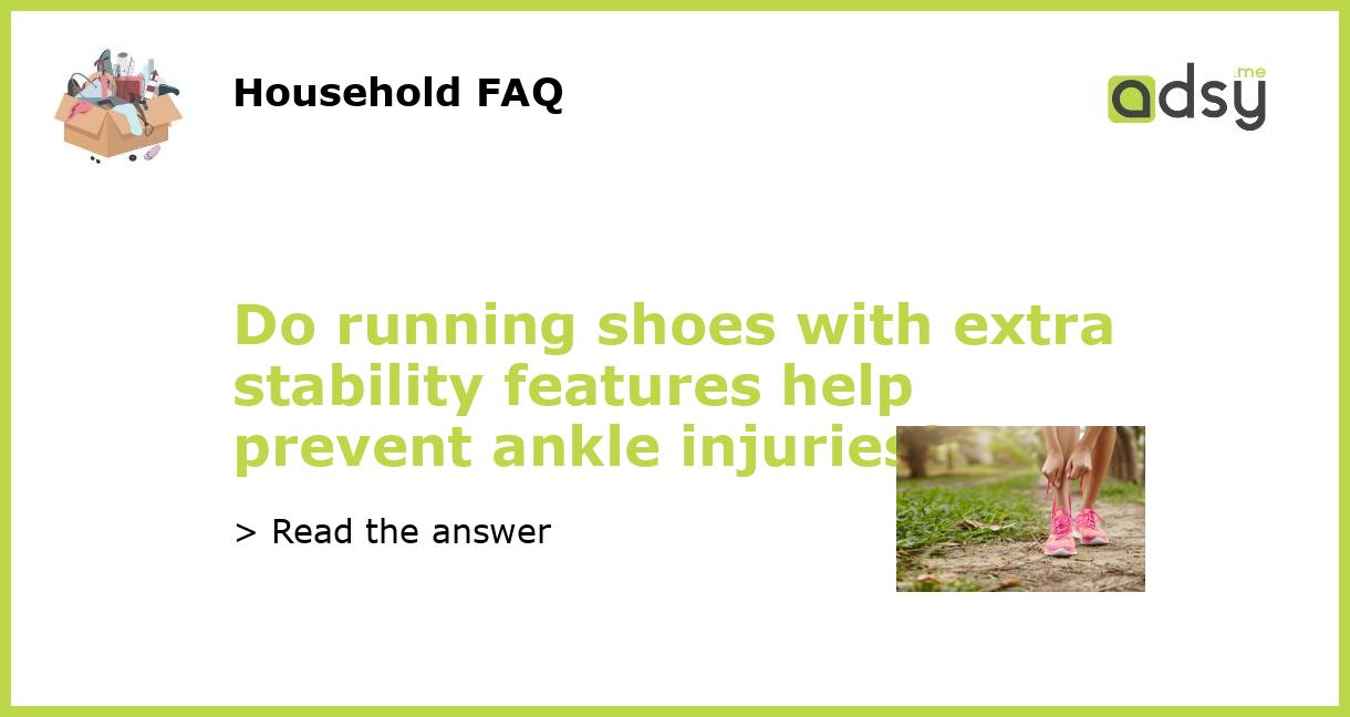 Do running shoes with extra stability features help prevent ankle injuries?