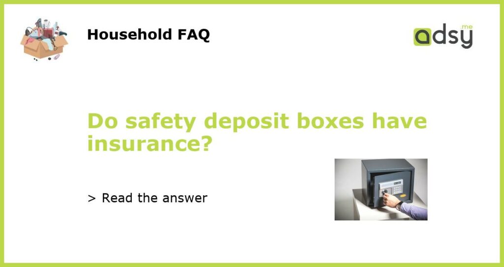 Do safety deposit boxes have insurance?