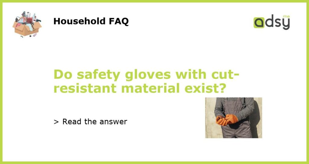 Do safety gloves with cut resistant material exist featured