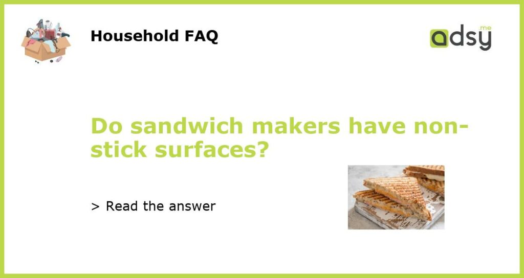 Do sandwich makers have non stick surfaces featured