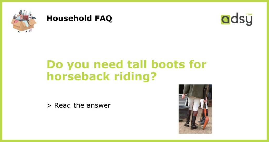 Do you need tall boots for horseback riding featured