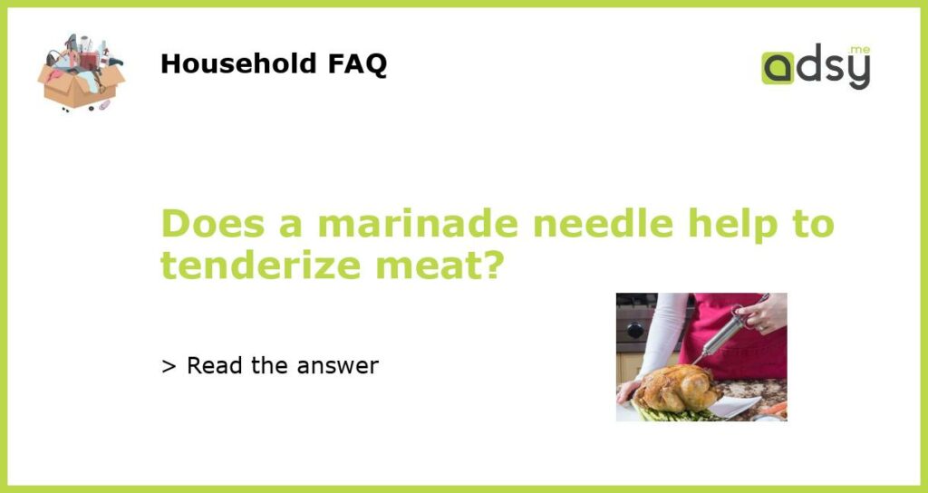 Does a marinade needle help to tenderize meat featured