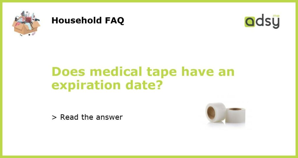 Does medical tape have an expiration date featured