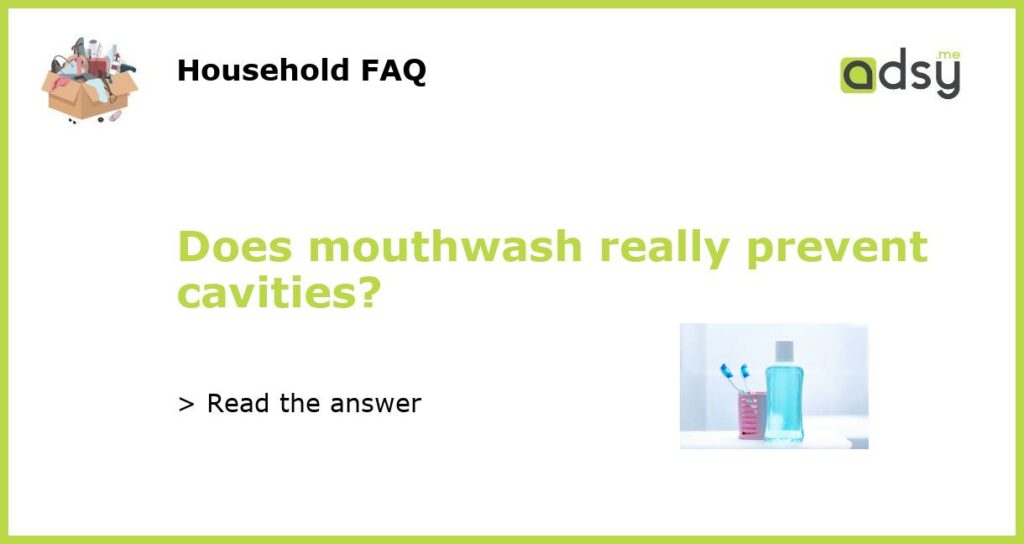 Does mouthwash really prevent cavities featured