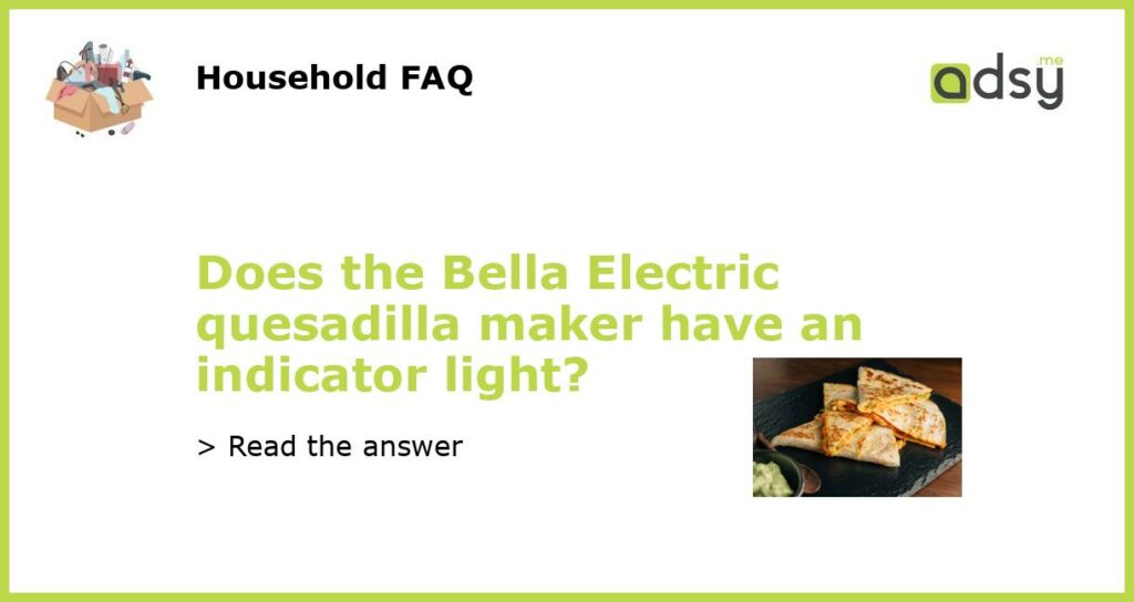 Does the Bella Electric quesadilla maker have an indicator light featured