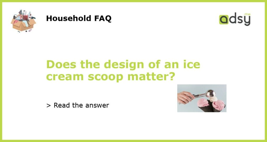 Does the design of an ice cream scoop matter featured