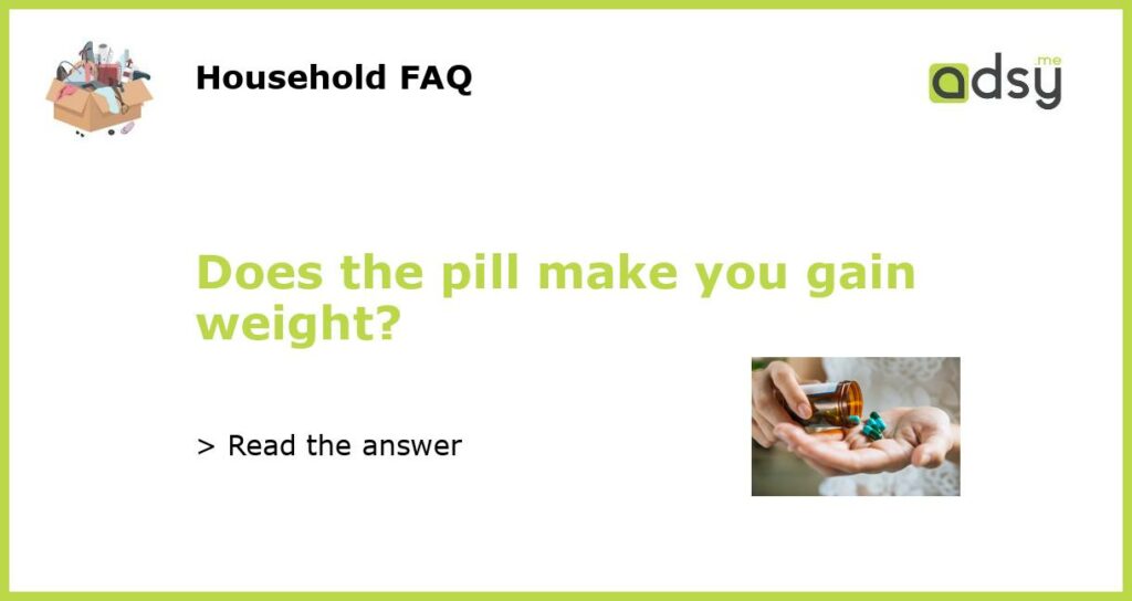 Does the pill make you gain weight?