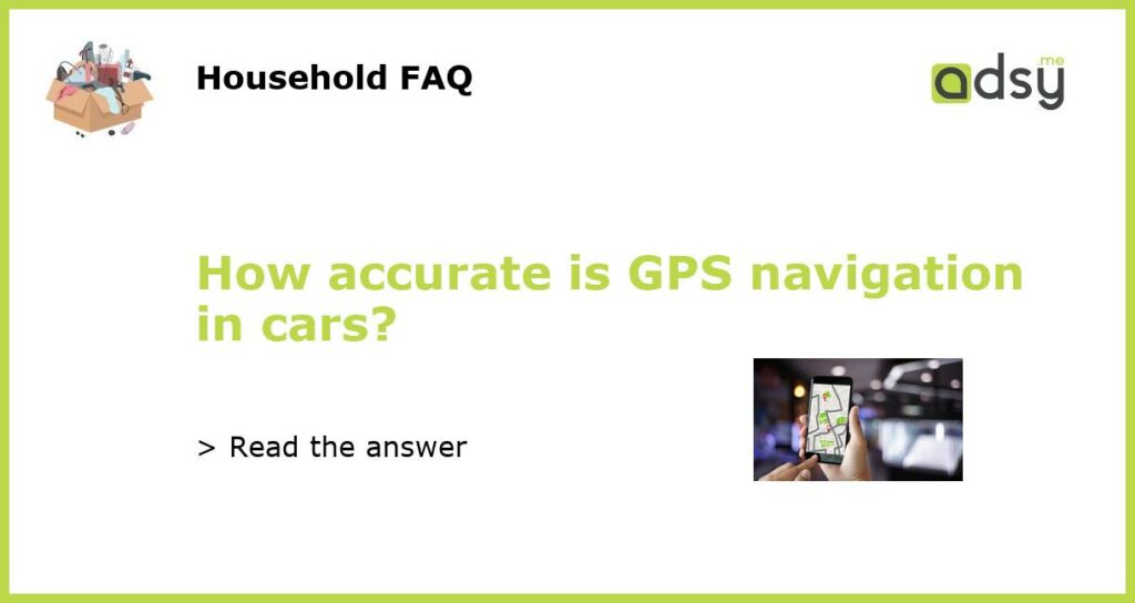 How accurate is GPS navigation in cars featured
