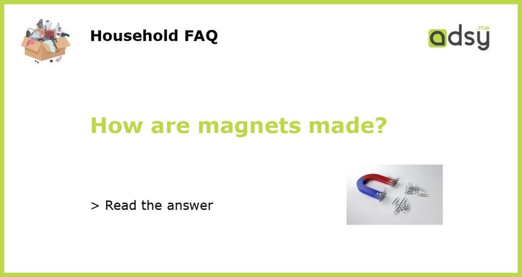 How are magnets made featured