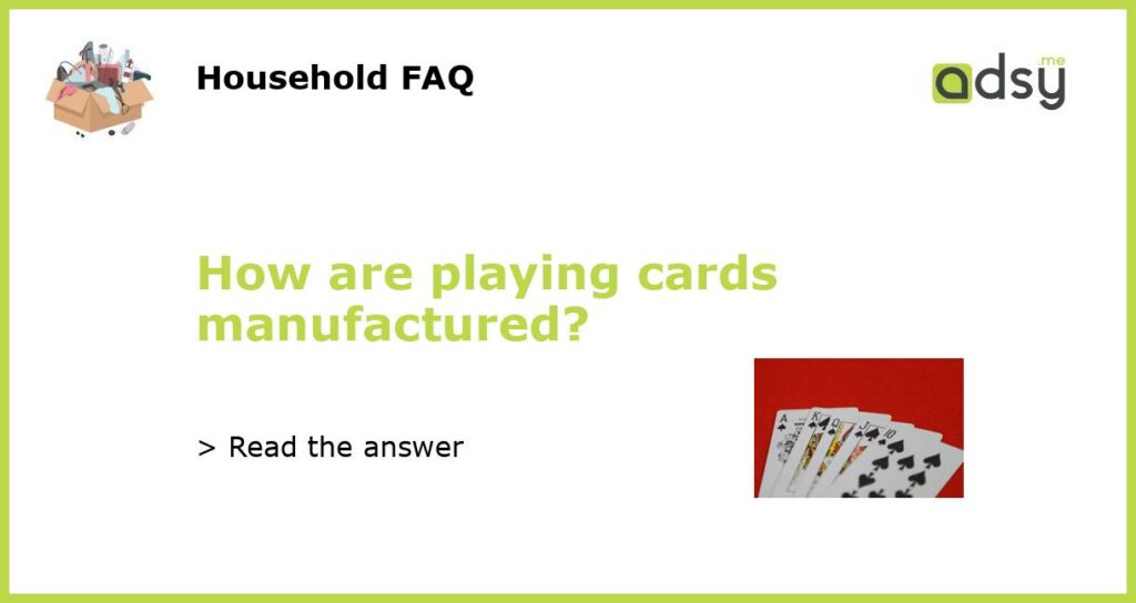 How are playing cards manufactured?