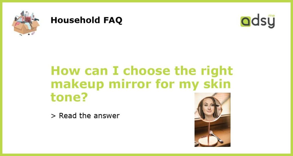 How can I choose the right makeup mirror for my skin tone featured