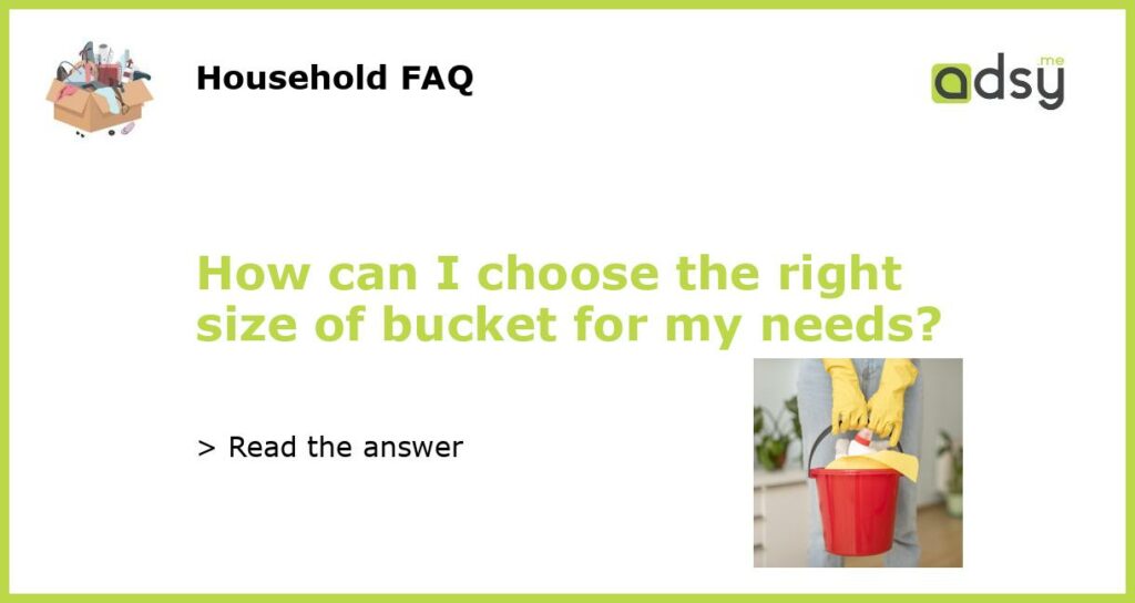 How can I choose the right size of bucket for my needs featured